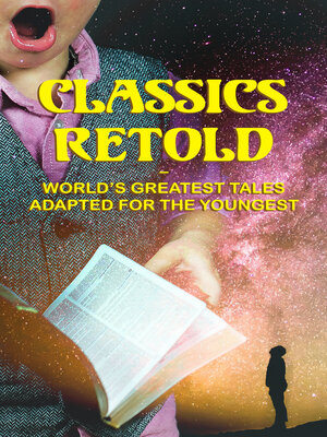 cover image of Classics Retold – World's Greatest Tales Adapted for the Youngest